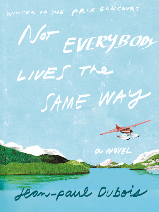 Title details for Not Everybody Lives the Same Way by Jean-Paul Dubois - Available